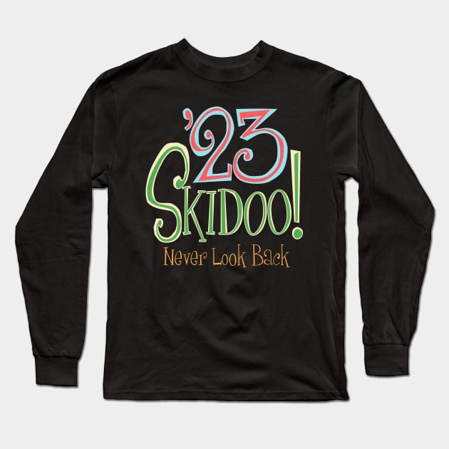 23 SKIDOO! - NEVER LOOK BACK, Goodbye to 2023 Long Sleeve T-Shirt by MatchbookGraphics